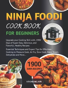 Paperback Ninja Foodi Cookbook For Beginners And Advanced Users: 1900 Days of Super-Easy, Delicious and Healthy Recipes: Essential Techniques and Expert Tips to [Large Print] Book