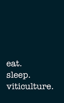 eat. sleep. viticulture. - Lined Notebook: Writing Journal