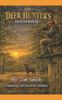 Paperback The Deer Hunter's Devotional: God, Me, and the Woods Book
