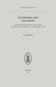 Paperback Alexandria and the Moon: An Investigation Into the Lunar Macedonian Calendar of Ptolemaic Egypt Book