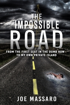 Paperback The Impossible Road: From The First Seat In The Dumb Row To My Own Private Island Book