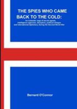 Paperback The Spies Who Came Back to the Cold: An Icelandic saga of secret agents, intelligence agencies, deception, political intrigue and international diplom Book