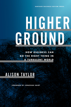 Hardcover Higher Ground: How Business Can Do the Right Thing in a Turbulent World Book