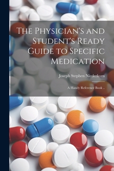 The Physician's and Student's Ready Guide to Specific Medication; a Handy Reference Book ..