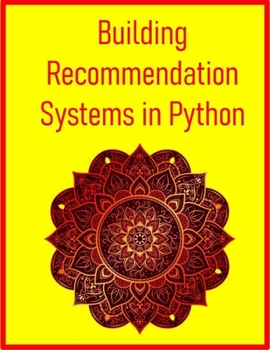 Paperback Building Recommendation Systems in Python: Design, Build, and Evaluate Recommender Engines with Machine Learning & AI in Python: From Collaborative Fi Book