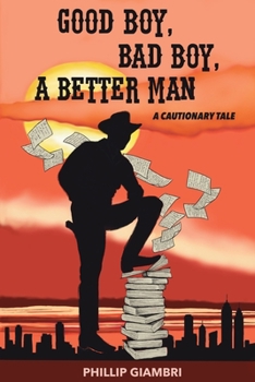Paperback Good Boy, Bad Boy, A Better Man: A Cautionary Tale. Book