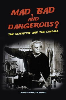 Hardcover Mad, Bad and Dangerous?: The Scientist and the Cinema Book
