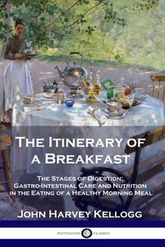 Paperback The Itinerary of a Breakfast: The Stages of Digestion; Gastro-Intestinal Care and Nutrition in the Eating of a Healthy Morning Meal Book