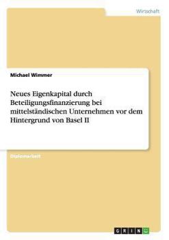 Paperback Neues Eigenkapital durch Beteiligungsfinanzierung bei mittelständischen Unternehmen vor dem Hintergrund von Basel II [German] Book