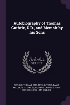 Paperback Autobiography of Thomas Guthrie, D.D., and Memoir by his Sons Book