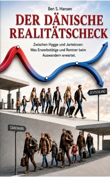 Der Dänische Realitätscheck: Zwischen Hygge und Janteloven - Was Erwerbstätige und Rentner beim Auswandern erwartet (German Edition)