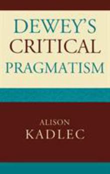 Hardcover Dewey's Critical Pragmatism Book