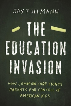 Hardcover The Education Invasion: How Common Core Fights Parents for Control of American Kids Book