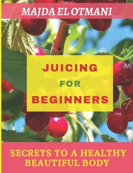 Paperback Juicing For Beginners: The Complete Guide to Juicing with more than 75 juicing Recipes to Lose Weight and having a Healthy Lifestyle. Book
