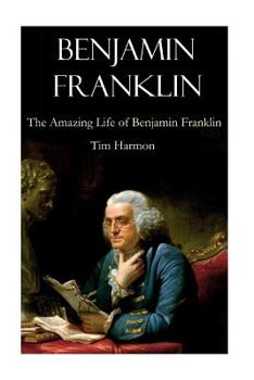 Paperback Benjamin Franklin: The Amazing Life of Benjamin Franklin Book