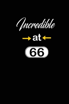 incredible at 66: 66th sixty-sixth Birthday Gift for Women sixty six year old daughter, son,boyfriend,girlfriend,men,wife and husband,cute and funny blank lined Gifts Notebook,journal,Diary,planner