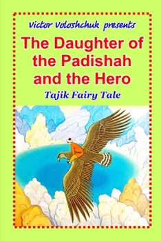 Paperback The Daughter of the Padishah and the Hero: Tajik Fairy Tale Book