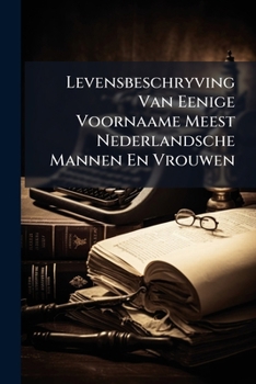 Paperback Levensbeschryving Van Eenige Voornaame Meest Nederlandsche Mannen En Vrouwen Book