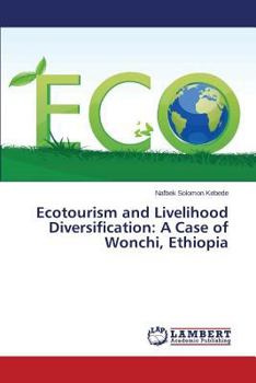 Paperback Ecotourism and Livelihood Diversification: A Case of Wonchi, Ethiopia Book