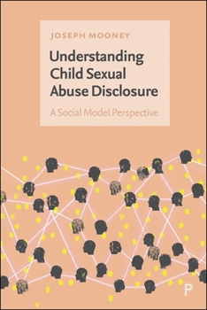 Hardcover Understanding Child Sexual Abuse Disclosure: A Social Model Perspective Book