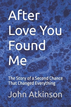 Paperback After Love You Found Me: The Story of a Second Chance That Changed Everything Book