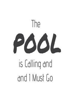 Paperback The Pool Is Calling and I Must Go: Funny Swimming Training Activity Gift Notebook Book