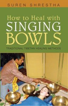 Paperback How to Heal With Singing Bowls: Traditional Tibetan Healing Methods Book