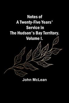 Paperback Notes of a Twenty-Five Years' Service in the Hudson's Bay Territory. Volume I. Book