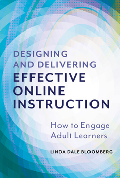 Hardcover Designing and Delivering Effective Online Instruction: How to Engage Adult Learners Book