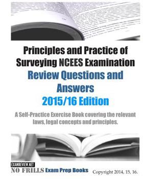 Principles and Practice of Surveying NCEES Examination Review Questions and Answers: 2015/16 Editions