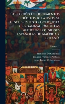 Hardcover ColecciÃ3n De Documentos InÃ(c)ditos, Relativos Al Descubrimiento, Conquista Y OrganizaciÃ3n De Las Antiguas Posesiones Españolas De AmÃ(c)rica Y Ocea [Spanish] Book
