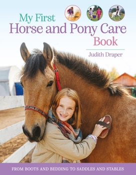 Paperback My First Horse and Pony Care Book: From Boots and Bedding to Saddles and Stables Book
