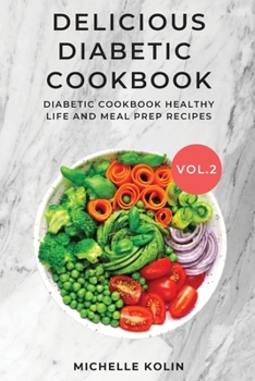 Delicious Diabetic Cookbook Vol.2: Diabetic cookbook, healthy life and meal prep recipes