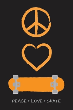 Peace Love and Skate Notebook for Skateboarders: 6” x 9” Blank Notebook with Lined Pages (black cover, orange artwork)