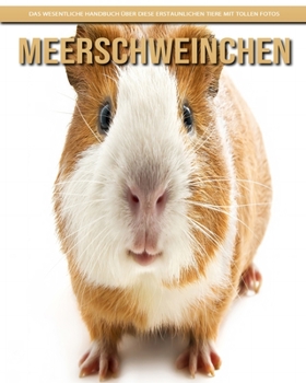 Paperback Meerschweinchen: Das wesentliche Handbuch über diese erstaunlichen Tiere mit tollen Fotos [German] [Large Print] Book