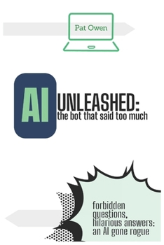 Paperback AI Unleashed: the bot that said too much: Forbidden questions, hilarious answers: an AI gone rogue Book