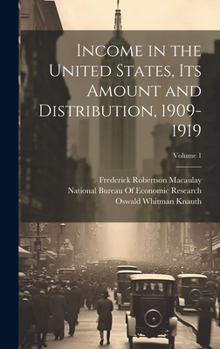 Hardcover Income in the United States, Its Amount and Distribution, 1909-1919; Volume 1 Book