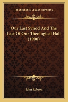 Paperback Our Last Synod And The Last Of Our Theological Hall (1900) Book