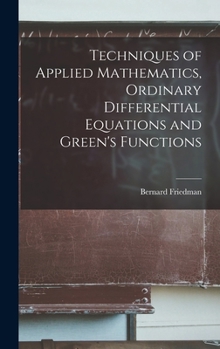 Hardcover Techniques of Applied Mathematics, Ordinary Differential Equations and Green's Functions Book