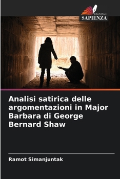 Analisi satirica delle argomentazioni in Major Barbara di George Bernard Shaw (Italian Edition)