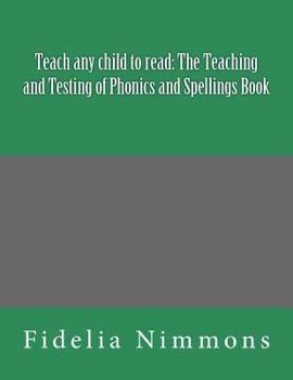 Paperback Teach any child to read: The Teaching and Testing of Phonics and Spellings Book: Includes dictations Book