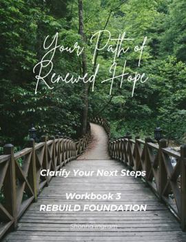 Paperback Your Path of Renewed Hope-Clarify Your Next Steps: Workbook 3-Rebuild Foundation Book