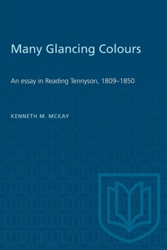 Paperback Many Glancing Colours: An Essay in Reading Tennyson, 1809-1850 Book