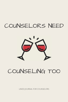 Counselors Need Counseling Too: Funny School Counselor Gift For Women - Lined Journal
