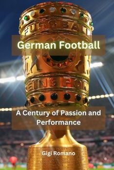 Paperback German Football: A Century of Passion and Performance Book