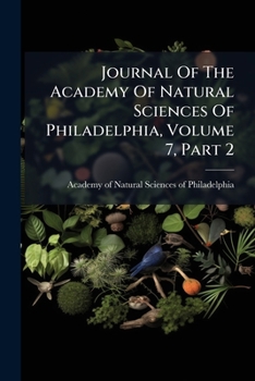 Paperback Journal Of The Academy Of Natural Sciences Of Philadelphia, Volume 7, Part 2 Book