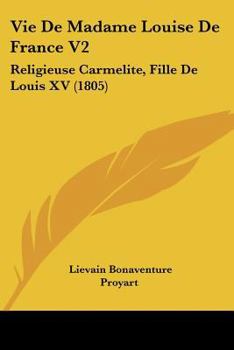 Paperback Vie de Madame Louise de France V2: Religieuse Carmelite, Fille de Louis XV (1805) [French] Book