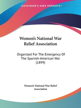 Paperback Women's National War Relief Association: Organized For The Emergency Of The Spanish-American War (1899) Book