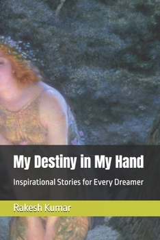 My Destiny in My Hand: Inspirational Stories for Every Dreamer