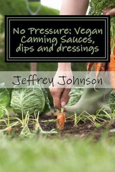 Paperback No Pressure: Vegan Canning Sauces, dips and dressings Book